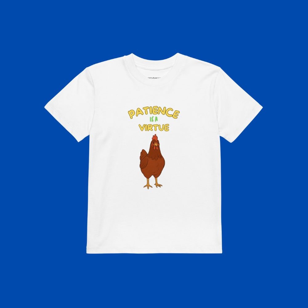 Bernadette the hen on the front of a white cotton tee which says patience is a virtue